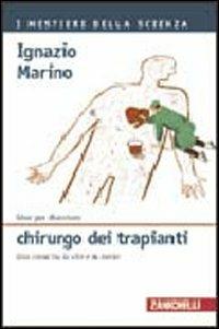 Idee per diventare chirurgo dei trapianti. Una corsa tra la vita e la morte - Ignazio R. Marino - copertina