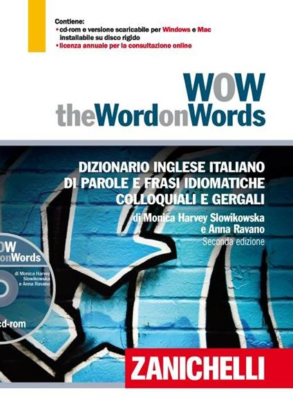 WOW. The word on words. Dizionario inglese italiano di parole e frasi idiomatiche colloquiali e gergali. Con DVD-ROM. Con Contenuto digitale per download - Monica Harvey Slowikowska,Anna Ravano - copertina