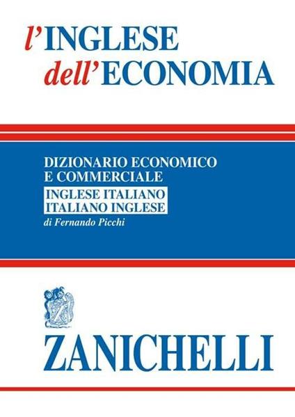 L' inglese dell'economia. Dizionario economico e commerciale inglese-italiano, italiano-inglese - Fernando Picchi - copertina