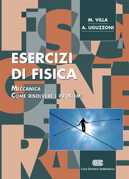 Esercizi di fisica 1. Meccanica. Come risolvere i problemi - Mauro Villa,Arnaldo Uguzzoni - copertina