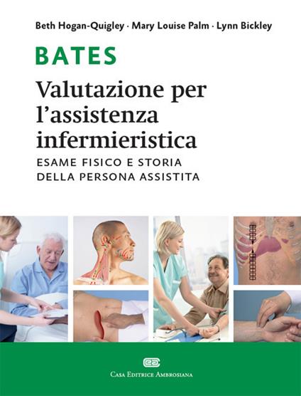 Bates. Valutazione per l'assistenza infermieristica. Esame fisico e storia della persona assistita. Con Contenuto digitale (fornito elettronicamente) - Beth Hogan-Quigley,Mary Louise Palm,Lynn S. Bickley - copertina