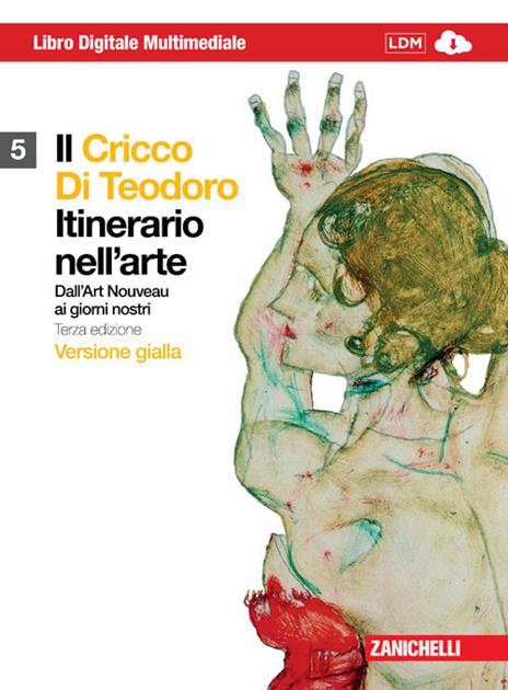  Il Cricco di Teodoro. Itinerario nell'arte. Ediz. gialla. Con espansione online. Vol. 5: Dall'Art Noveau ai giorni nostri.