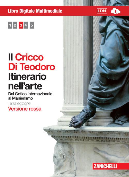  Il Cricco di Teodoro. Itinerario nell'arte. Ediz. rossa. Con DVD-ROM. Con espansione online. Vol. 3: Dal Gotico internazionale al Manierismo.