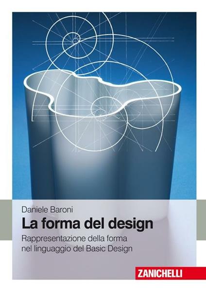 La forma del design. Rappresentazione e forma nel linguaggio del basic design - Daniele Baroni - copertina