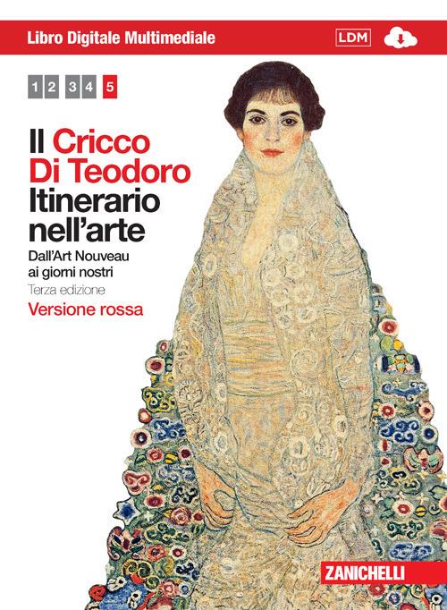  Il Cricco di Teodoro. Itinerario nell'arte. Ediz. rossa. Con espansione online. Vol. 5: Dall'Art Noveau ai giorni nostri