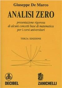 Analisi zero. Presentazione rigorosa di alcuni concetti base di matematica per i corsi universitari - Giuseppe De Marco - copertina