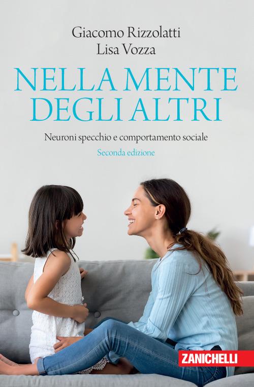 Nella mente degli altri. Neuroni specchio e comportamento sociale - Giacomo  Rizzolatti - Lisa Vozza - - Libro - Zanichelli - Chiavi di lettura | IBS