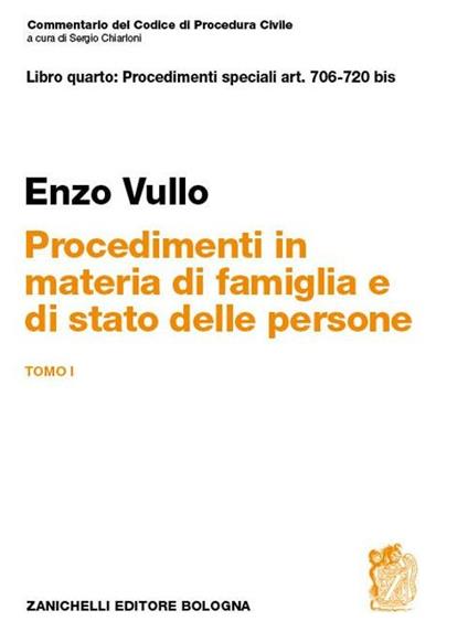 Commentario del codice di procedura civile. Libro quarto: procedimentispeciali art. 706-720 bis. Procedimenti in materia di famiglia e stato delle persone. Tomo I - Enzo Vullo - copertina