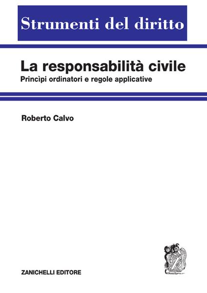 La responsabilità civile. Principi ordinatori e regole applicative - Roberto Calvo - copertina