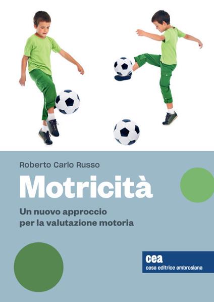 Motricità. Un nuovo approccio per la valutazione motoria, sue variabili e relativi effetti. Con Contenuto digitale (fornito elettronicamente) - Roberto Carlo Russo - copertina