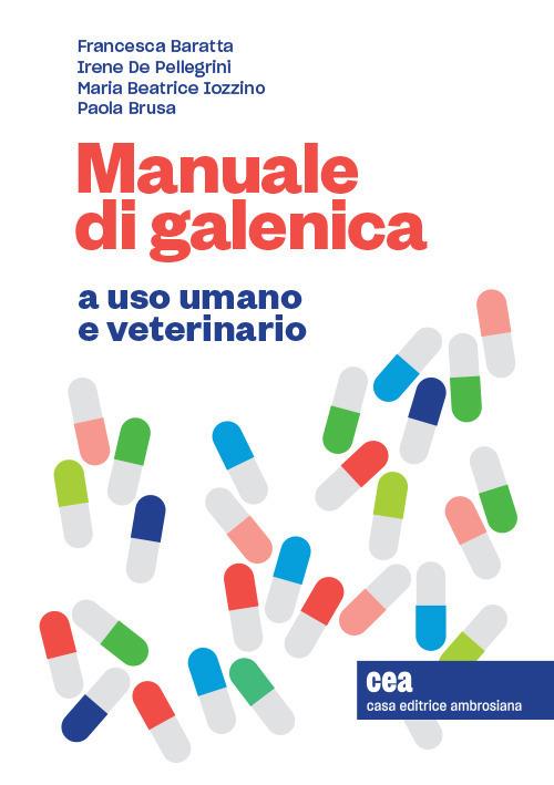 Manuale di galenica a uso umano e veterinario. Con espansione online - Francesca Baratta,Irene De Pellegrini,Maria Beatrice Iozzino - copertina