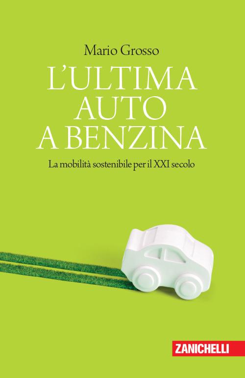 L' ultima auto a benzina. La mobilità sostenibile per il XXI secolo - Mario Grosso - copertina