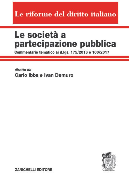 Le società a partecipazione pubblica. Commentario tematico ai d.lgs. 175/2016 e 100/2017. Volume unico - Carlo Ibba,Ivan Demuro - copertina