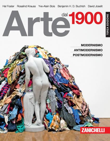 Arte dal 1900. Modernismo, antimodernismo, postmodernismo - Hal Foster,Rosalind Krauss,Yve-Alain Bois - copertina