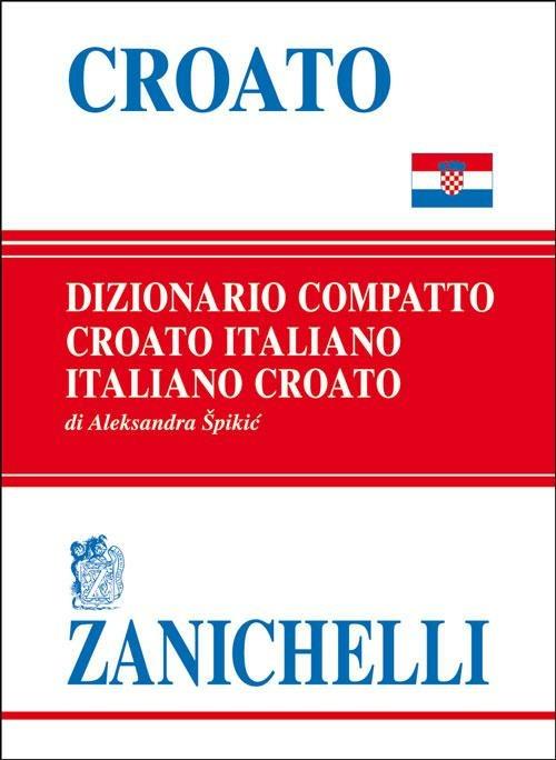 Croato compatto. Dizionario croato-italiano, italiano-croato - Aleksandra Spikic - copertina