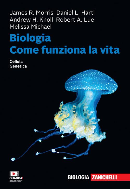 Biologia. Come funziona la vita. Cellule. Genetica. Con e-book - Daniel L. Hartl,James R. Morris,Andrew H. Knoll - copertina