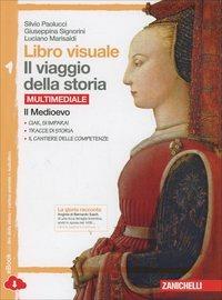  Libro visuale il viaggio della storia. Con e-book. Con espansione online. Vol. 1: Medioevo, Il.