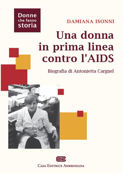 Una donna in prima linea contro l'AIDS. Biografia di Antonietta Cargnel - Damiana Isonni - copertina