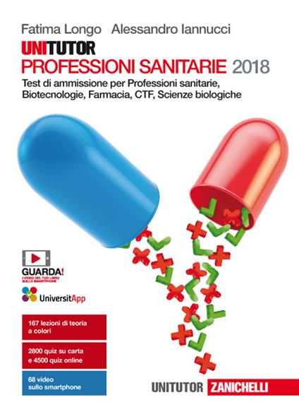 Unitutor Professioni sanitarie 2018. Test di ammissione per Professioni sanitarie, Biotecnologie, Farmacia, CTF, Scienze biologiche. Con e-book - Fatima Longo,Alessandro Iannucci - copertina