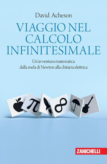 Viaggio nel calcolo infinitesimale. Un'avventura matematica dalla mela di Newton alla chitarra elettrica - David Acheson - copertina