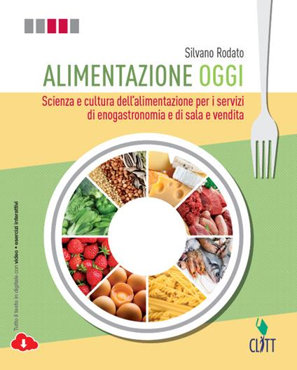  Alimentazione oggi. Scienza e cultura dell'alimentazione per i servizi di enogastronomia e di sala e vendita. Con quaderno operativo per il secondo biennio. Con Contenuto digitale (fornito elettronica