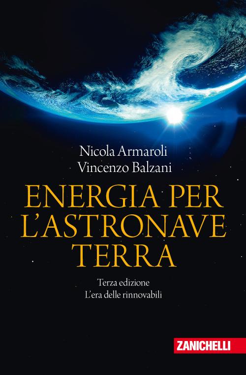 Energia per l'astronave Terra. L'era delle rinnovabili - Nicola Armaroli -  Vincenzo Balzani - - Libro - Zanichelli - Chiavi di lettura | IBS