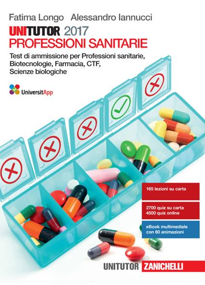 Unitutor Professioni sanitarie 2017. Test di ammissione per Professioni sanitarie, Biotecnologie, Farmacia, CTF, Scienze biologiche. Con e-book - Fatima Longo,Alessandro Iannucci - copertina