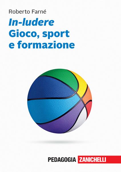 In-ludere. Gioco, sport e formazione. Con Contenuto digitale (fornito elettronicamente) - Roberto Farné - copertina