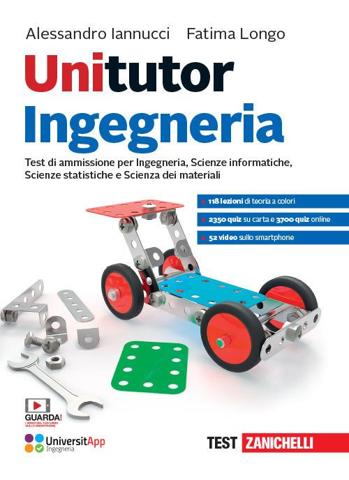 Unitutor Ingegneria. Test di ammissione per Ingegneria, Scienze informatiche, Scienze statistiche, Scienza dei materiali. Con app. Con e-book. Con espansione online - Alessandro Iannucci,Fatima Longo - copertina