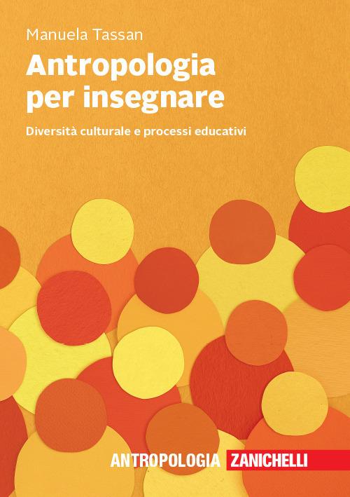 Antropologia per insegnare. Diversità culturale e processi educativi - Manuela Tassan - copertina