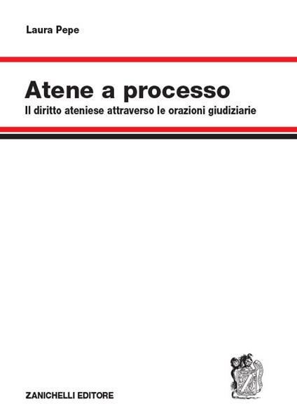 Atene a processo. Il diritto ateniese attraverso le orazioni giudiziarie - Laura Pepe - copertina