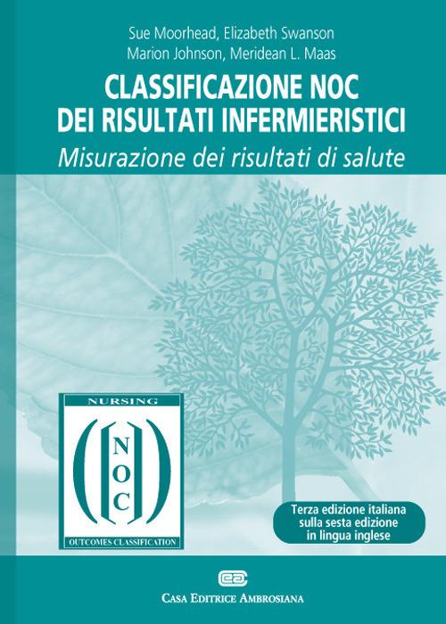 Classificazione NOC dei risultati infermieristici. Misurazione dei risultati di salute - Sue Moorhead,Marion Johnson,Meridean Maas - copertina