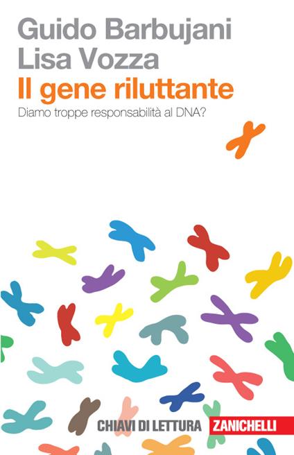 Il gene riluttante. Diamo troppe responsabilità al DNA? - Guido Barbujani,Lisa Vozza - copertina