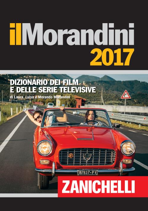 Il Morandini 2017. Dizionario dei film e delle serie televisive - Laura Morandini,Luisa Morandini,Morando Morandini - copertina