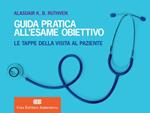 Guida pratica all'esame obiettivo. Le tappe della visita al paziente