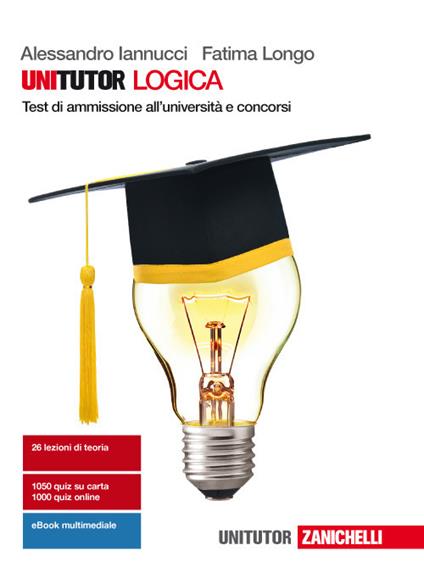 Unitutor logica. Test di ammissione all'università e concorsi. Con e-book - Alessandro Iannucci,Fatima Longo - copertina