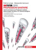 Unitutor Professioni sanitarie 2016. Test di ammissione per Professioni sanitarie, Biotecnologie, Farmacia, CTF, Scienze biologiche. Con e-book