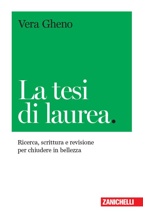 La tesi di laurea. Ricerca, scrittura e revisione per chiudere in bellezza  - Vera Gheno - Libro - Zanichelli - Chiavi di scrittura | IBS