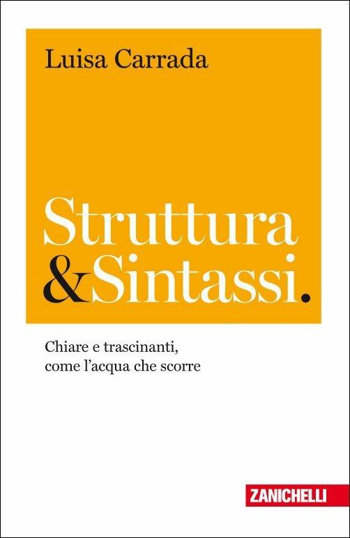 Struttura & sintassi. Chiare e trascinanti, come l'acqua che scorre - Luisa Carrada - copertina