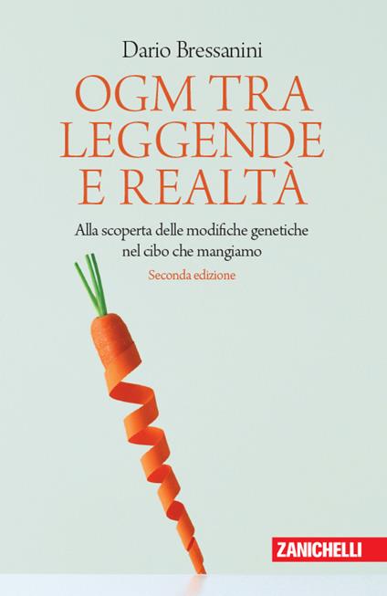 OGM tra leggende e realtà. Alla scoperta delle modifiche genetiche nel cibo  che mangiamo - Dario Bressanini - Libro - Zanichelli - Chiavi di lettura |  IBS