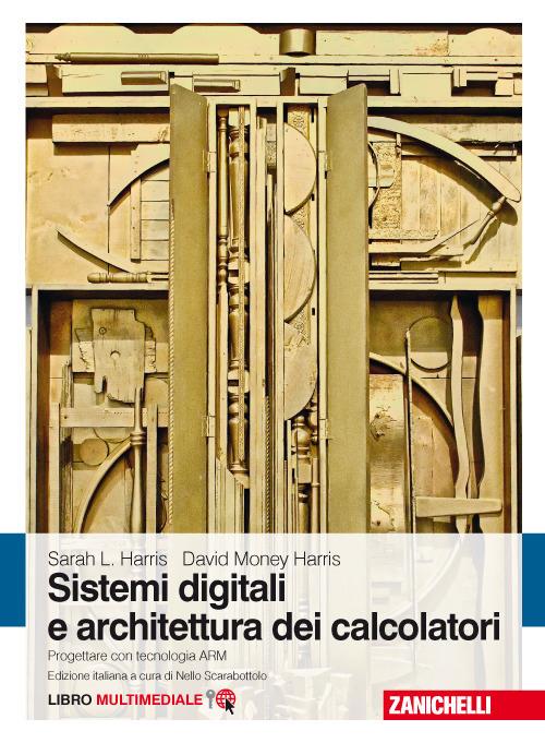Sistemi digitali e architettura dei calcolatori. Progettare con tecnologia ARM. Con Contenuto digitale (fornito elettronicamente) - David Money Harris,Sarah L. Harris - copertina