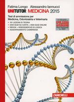 Unitutor Medicina 2015. Test di ammissione per Medicina e chirurgia, Odontoiatria, Veterinaria. Con e-book