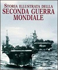 Storia illustrata della seconda guerra mondiale - Flavio Fiorani - copertina