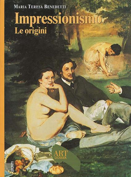 Impressionismo. Le origini. Ediz. illustrata - Maria Teresa Benedetti - copertina