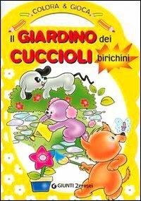 Il giardino dei cuccioli birichini. Colora & gioca. Ediz. illustrata - Silvia Troisi - copertina