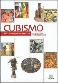 Cubismo. Distruggere per ricostruire. Ediz. illustrata - Michele Dantini - copertina