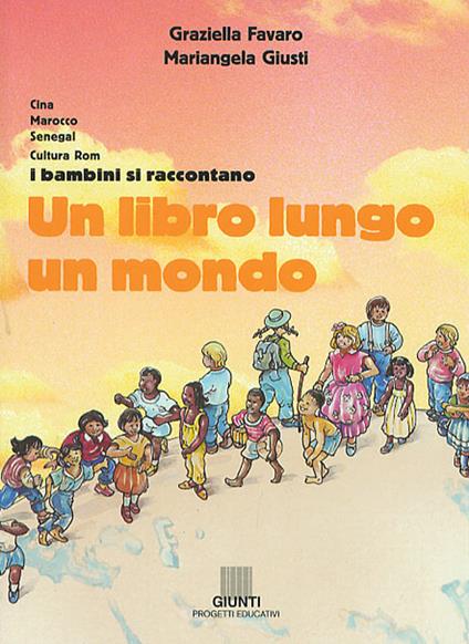 Un libro lungo un mondo. Cina, Marocco, Senegal, cultura Rom. I bambini si raccontano - Graziella Favaro,Mariangela Giusti - copertina