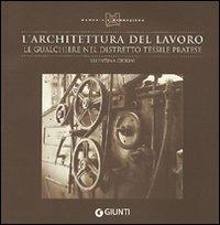 L' architettura del lavoro. Le gualchiere nel distretto tessile pratese - Valentina Ciolini - copertina