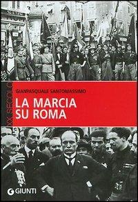 La marcia su Roma - Gianpasquale Santomassimo - copertina