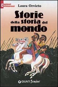 Storie della storia del mondo. Ediz. illustrata - Laura Orvieto - copertina